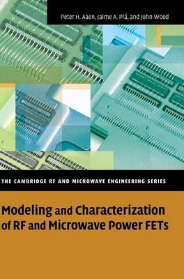 Modeling and Characterization of RF and Microwave Power FETs - Peter Aaen, Jaime A. Plá, John Wood