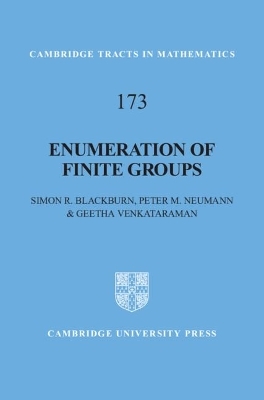 Enumeration of Finite Groups - Simon R. Blackburn, Peter M. Neumann, Geetha Venkataraman