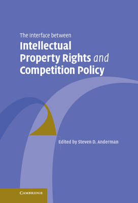 The Interface Between Intellectual Property Rights and Competition Policy - 