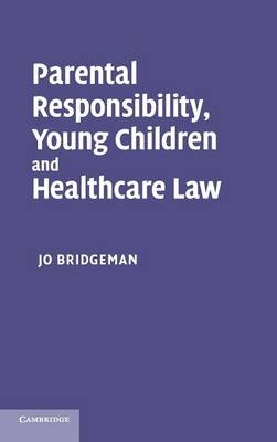 Parental Responsibility, Young Children and Healthcare Law - Jo Bridgeman