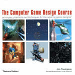 The Computer Game Design Course - Jim Thompson, Barnaby Berbank-Green