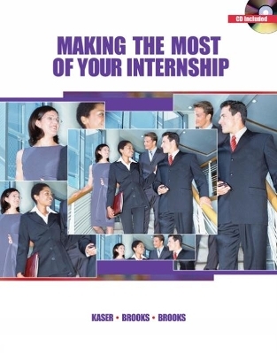 Making the Most of Your Internship (with CD-ROM) - John Brooks, Kellye Brooks, Ken Kaser