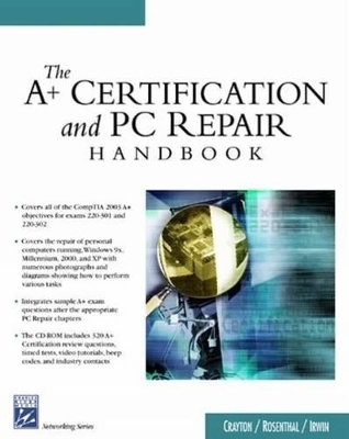 The A+ Certification and PC Repair Handbook - Christopher A. Crayton, Joel Rosenthal, Rev. Msgr. Kevin W. Irwin