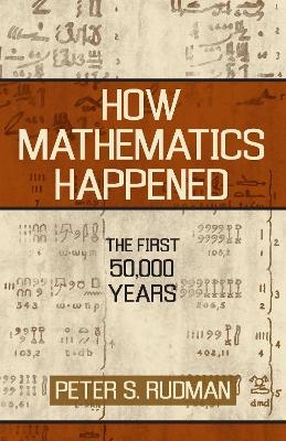 How Mathematics Happened - Peter S. Rudman