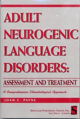 Adult Neurogenic Language Disorders - Joan C. Payne