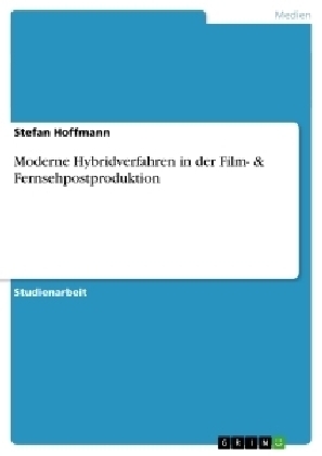 Moderne Hybridverfahren in der Film- & Fernsehpostproduktion - Stefan Hoffmann