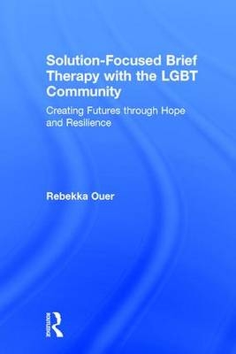 Solution-Focused Brief Therapy with the LGBT Community -  Rebekka Ouer