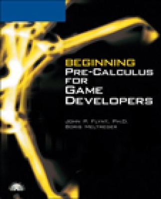 Beginning Pre-Calculus for Game Developers - Ph.D. Flynt  John, Boris Meltreger