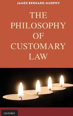 The Philosophy of Customary Law - James Bernard Murphy