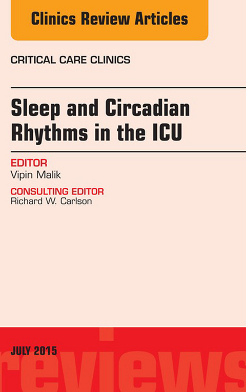 Sleep and Circadian Rhythms in the ICU, An Issue of Critical Care Clinics -  Vipin Malik