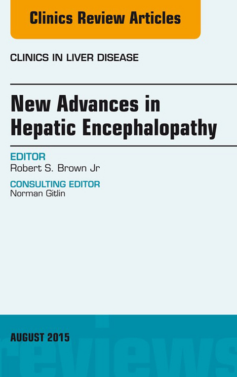 New Advances in Hepatic Encephalopathy, An Issue of Clinics in Liver Disease -  Robert S. Brown Jr