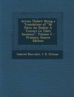 Across Thibet - Gabriel Bonvalot, C B Pitman