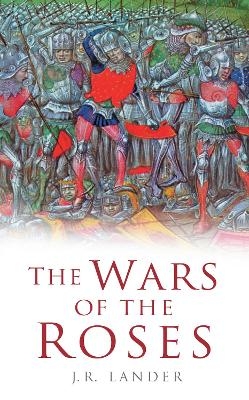 The Wars of the Roses - J R Lander