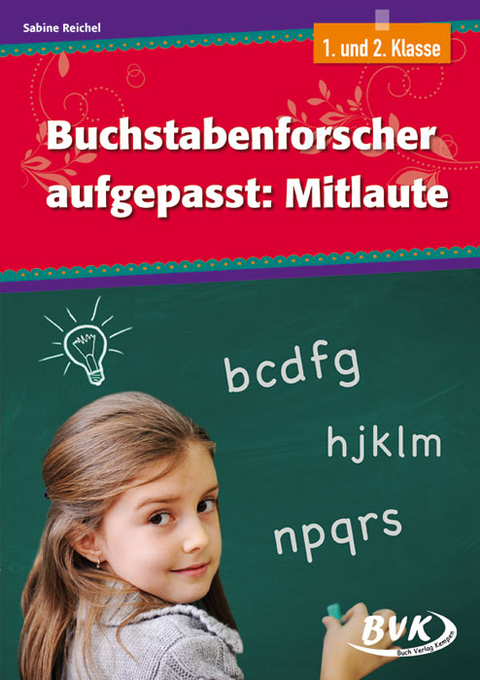 Buchstabenforscher aufgepasst: Mitlaute - Sabine Reichel