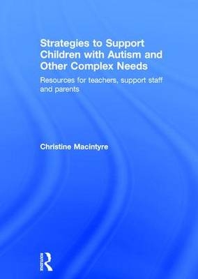 Strategies to Support Children with Autism and Other Complex Needs -  Christine Macintyre