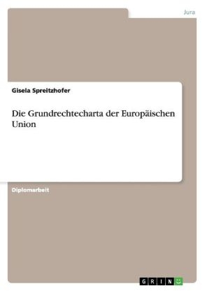 Die Grundrechtecharta der EuropÃ¤ischen Union - Gisela Spreitzhofer