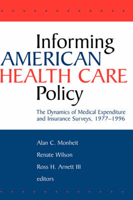 Informing American Health Care Policy - Alan C. Monheit, Renate Wilson, Ross A. Arnett