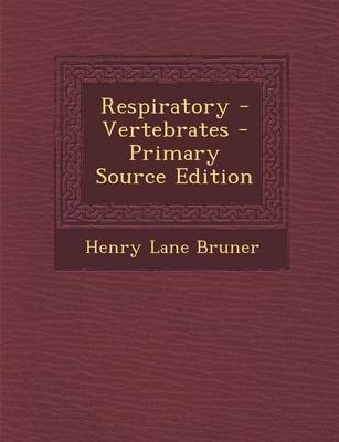 Respiratory - Vertebrates - Primary Source Edition - Henry Lane Bruner