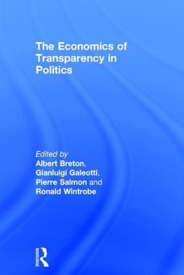 The Economics of Transparency in Politics - Gianluigi Galeotti, Ronald Wintrobe