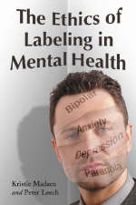 The Ethics of Labeling in Mental Health - Kristie Madsen, Peter Leech