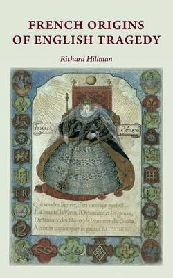 French Origins of English Tragedy -  Richard Hillman