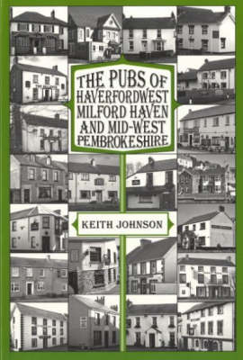 The Pubs of Haverfordwest, Milford Haven and Mid-West Pembrokeshire - Keith Johnson