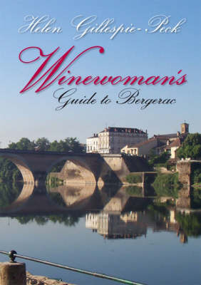 Winewoman's Guide to Bergerac - Helen Gillespie-Peck