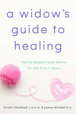 Widow's Guide to Healing -  Windell James Windell M.A.,  Meekhof Kristin Meekhof L.M.S.W.