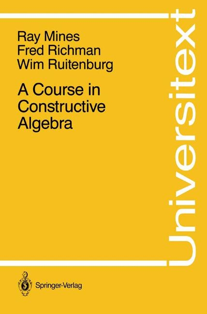 Course in Constructive Algebra -  Ray Mines,  Fred Richman,  Wim Ruitenburg