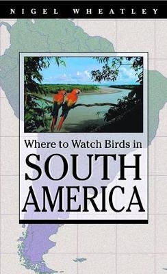 Where to Watch Birds in South America - Nigel Wheatley