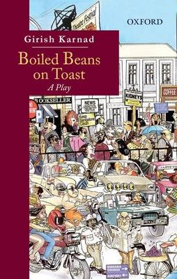 Boiled Beans on Toast - Girish Karnad