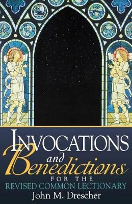 Invocations and Benedictions for the Revised Common Lectionary - 