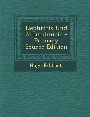 Nephritis Und Albuminurie - Primary Source Edition - Hugo Ribbert