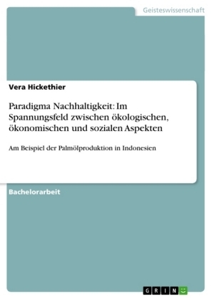 Paradigma Nachhaltigkeit: Im Spannungsfeld zwischen Ã¶kologischen, Ã¶konomischen und sozialen Aspekten - Vera Hickethier