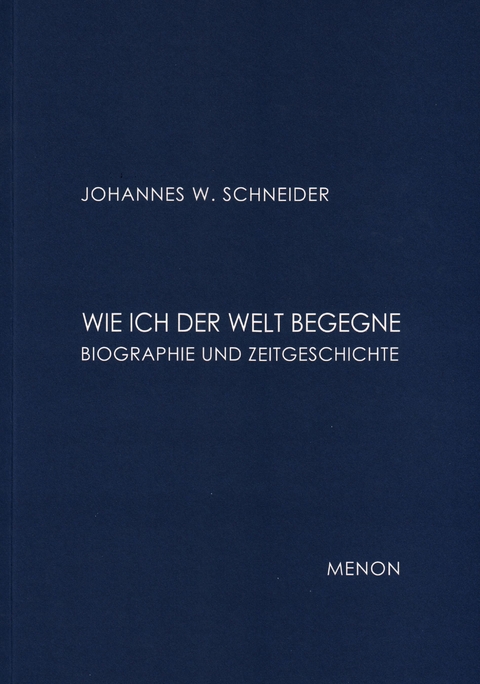 Wie ich der Welt begegne - Johannes W Schneider