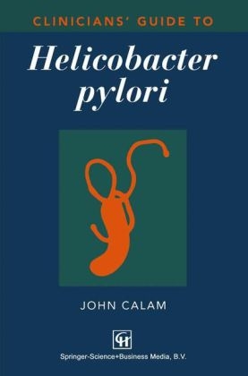 Clinicians' Guide to Helicobacter pylori -  John Calam