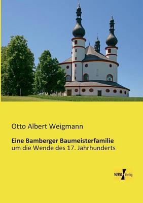 Eine Bamberger Baumeisterfamilie - Otto Albert Weigmann