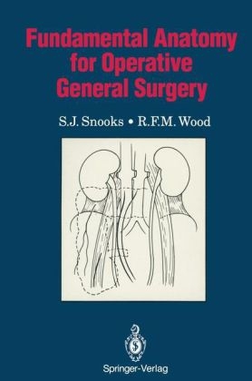 Fundamental Anatomy for Operative General Surgery -  S.J. Snooks,  R.F.M. Wood