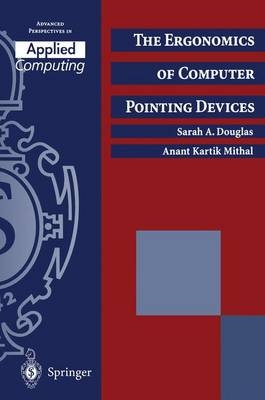 Ergonomics of Computer Pointing Devices -  Sarah A. Douglas,  Anant Kartik Mithal