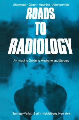 Roads to Radiology -  M.L.J. Abercrombie,  A.K. Dixon,  D. Hawkins,  T. Sherwood