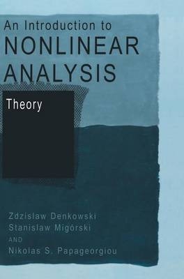 Introduction to Nonlinear Analysis: Theory -  Zdzislaw Denkowski,  Stanislaw Migorski,  Nikolaos S. Papageorgiou