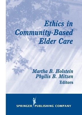 Ethics in Community-based Elder Care - Martha Holstein, Phyllis Mitzen