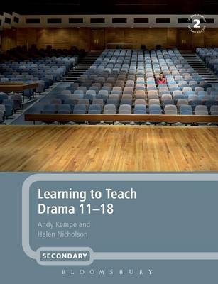 Learning to Teach Drama 11-18 - Andy Kempe, Helen Nicholson