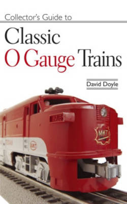 Collector's Guide to Classic O Gauge Trains - David Doyle