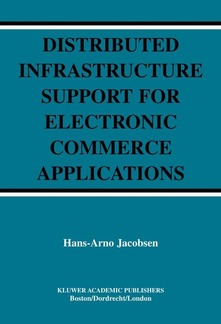 Distributed Infrastructure Support for Electronic Commerce Applications -  Hans-Arno Jacobsen