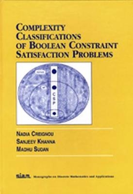 Complexity Classifications of Boolean Constraint Satisfaction Problems - Nadia Creignou, Sanjeev Khanna, Madhu Sudan