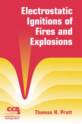 Electrostatic Ignitions of Fires and Explosions - Thomas H. Pratt