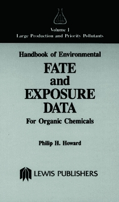 Handbook of Environmental Fate and Exposure Data for Organic Chemicals, Volume I - Philip H. Howard