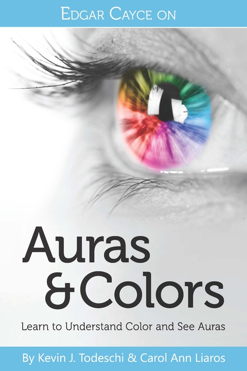 Edgar Cayce on Auras & Colors - Kevin J. Todeschi, Carol Ann Liaros