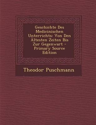 Geschichte Des Medicinischen Unterrichts - Theodor Puschmann